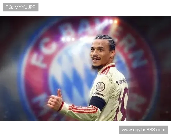 拜仁与萨内续约谈判进展顺利 提升合同报价显著增强续约信心